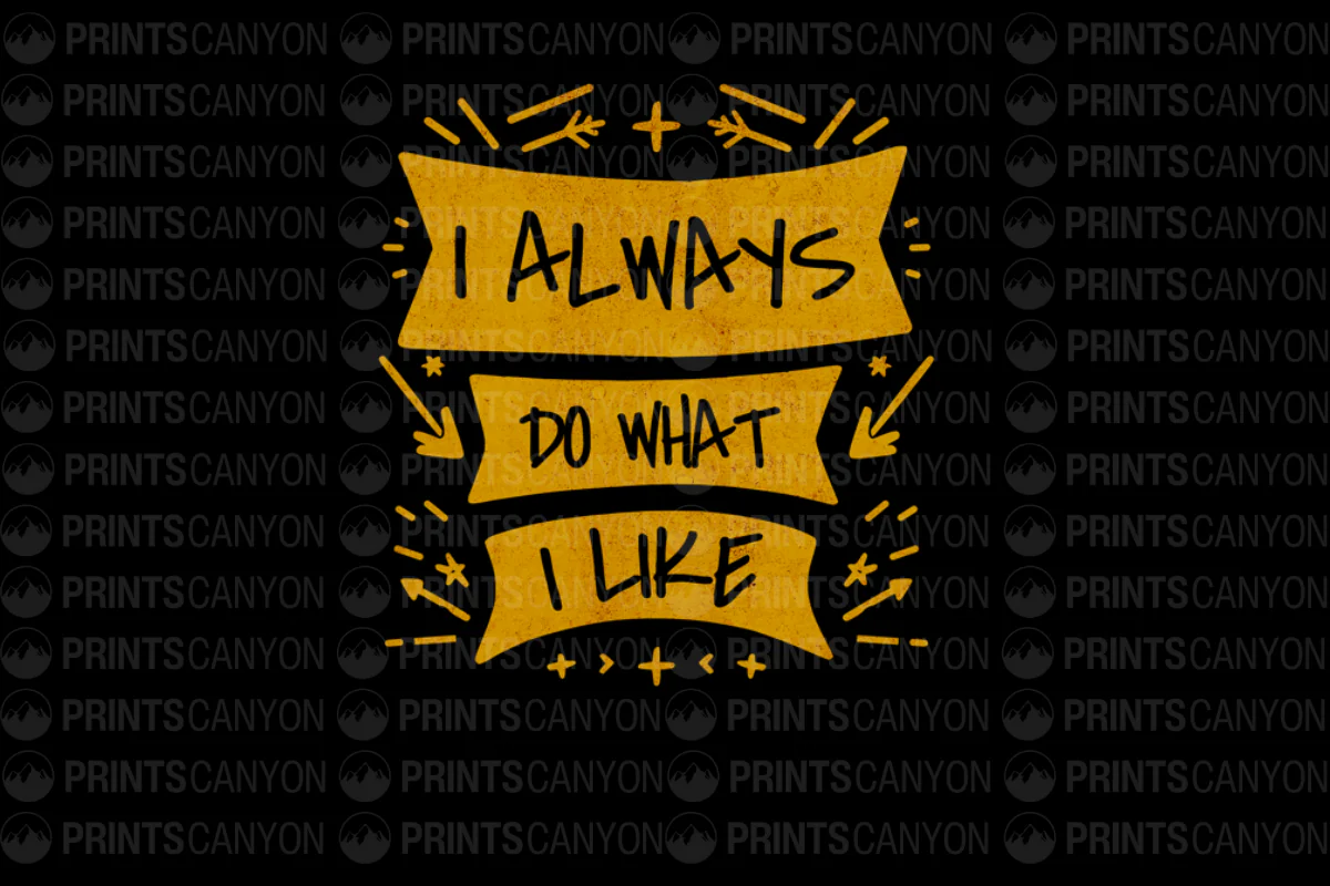 I Always Do What I Like T-Shirt Design Printable Digital File