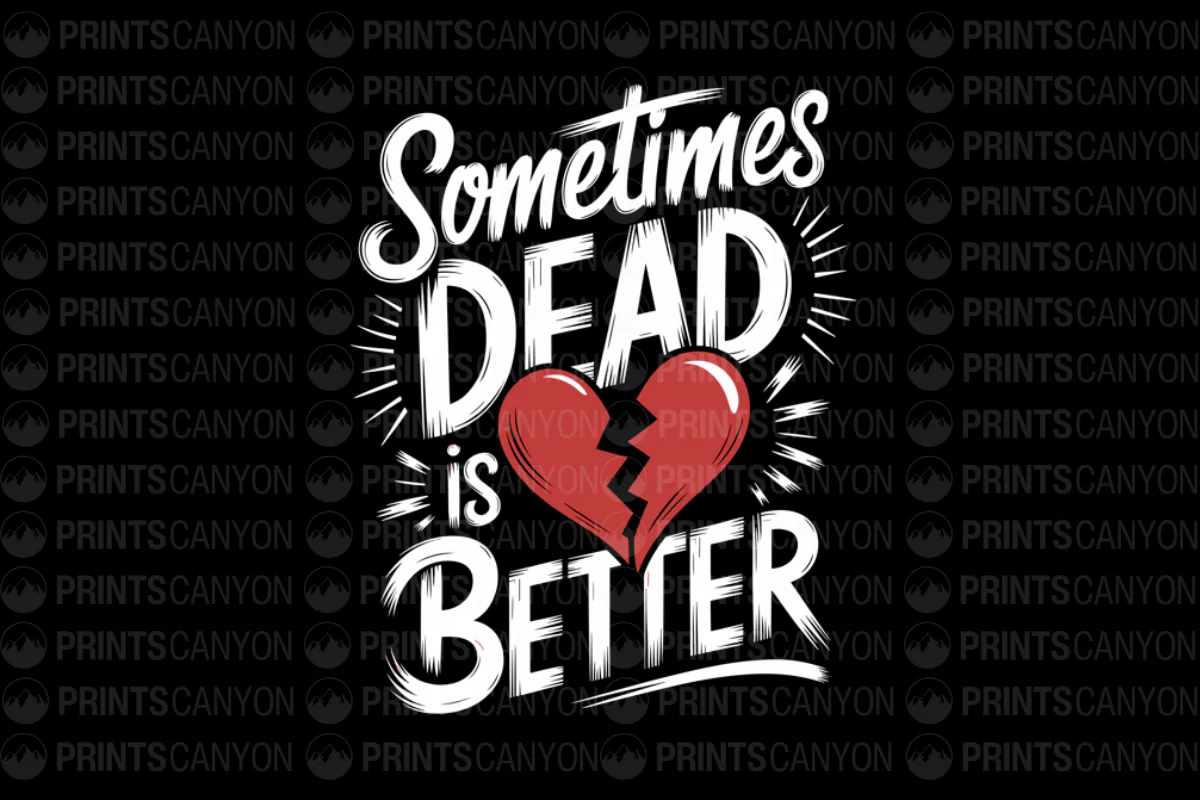 Sometimes Dead is Better T-Shirt Design for Unique and Edgy Apparel