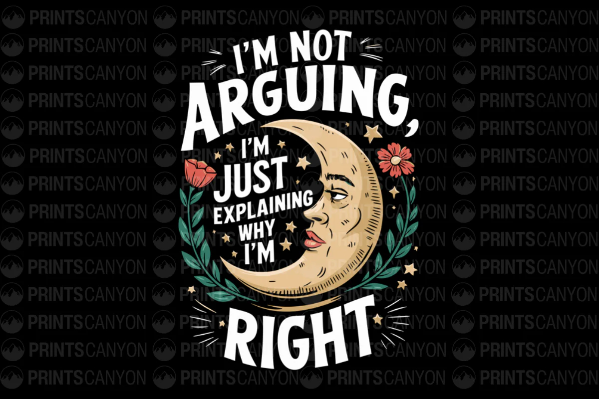 I'm Not Arguing, I'm Just Explaining Why I'm Right T-Shirt Design