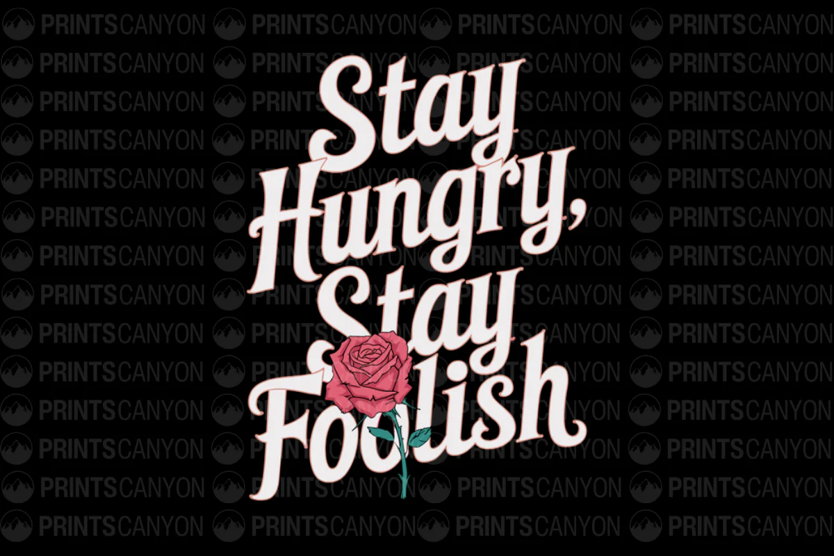 Stay Hungry Stay Foolish T-Shirt Design with Rose Graphic