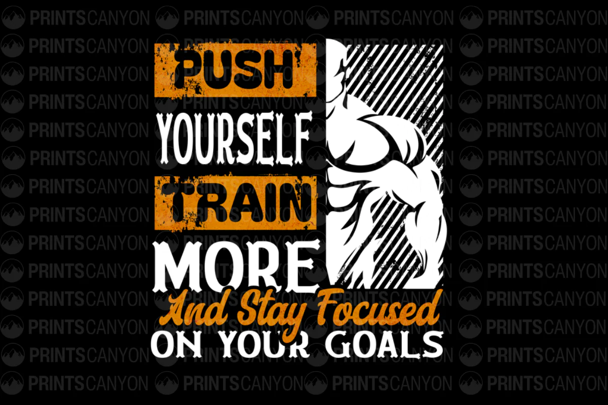 Push Yourself Train More Stay Focused on Your Goals T-Shirt Design