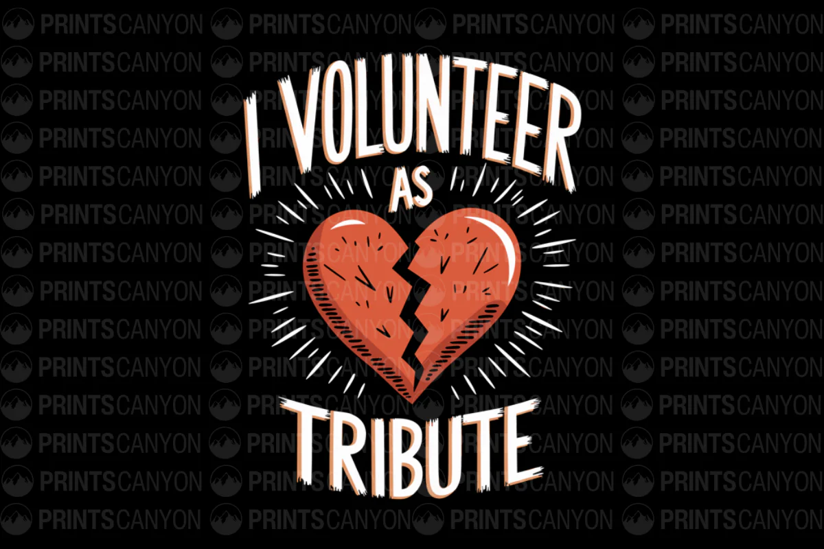 I Volunteer as Tribute Heartbreak T-Shirt Design