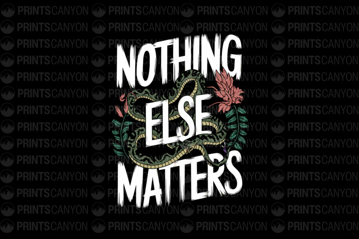 Nothing Else Matters Snake Floral Tshirt Design Printable File