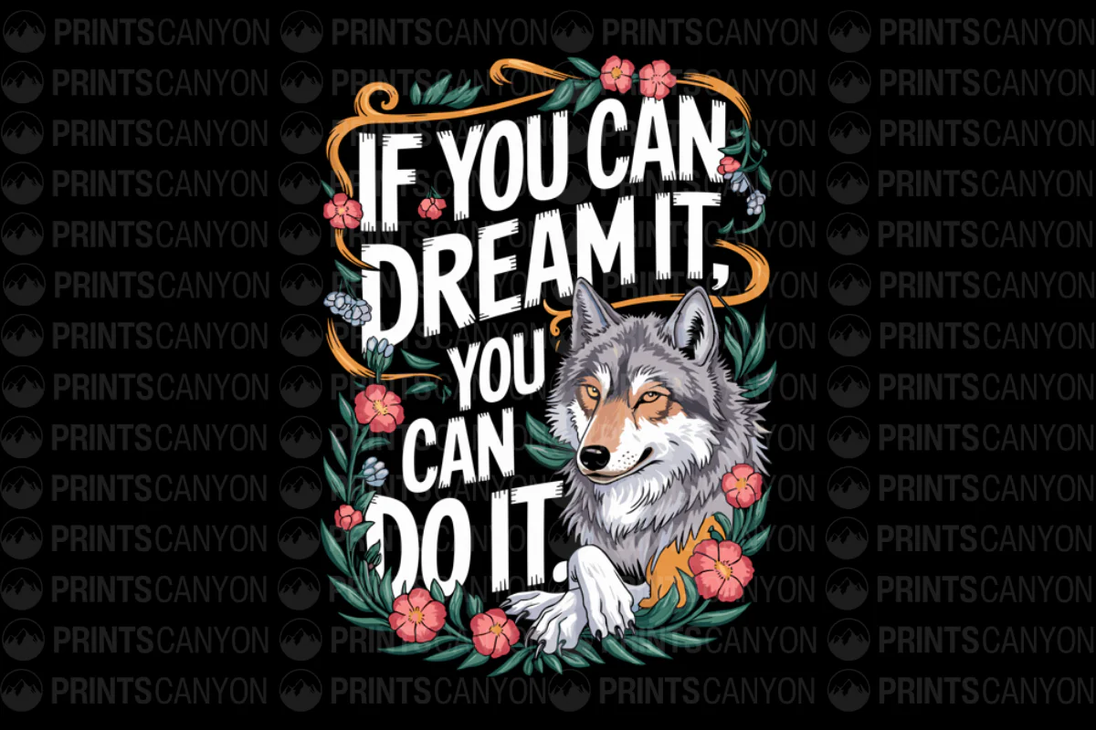 Inspirational Wolf T-Shirt Design - If You Can Dream It, You Can Do It