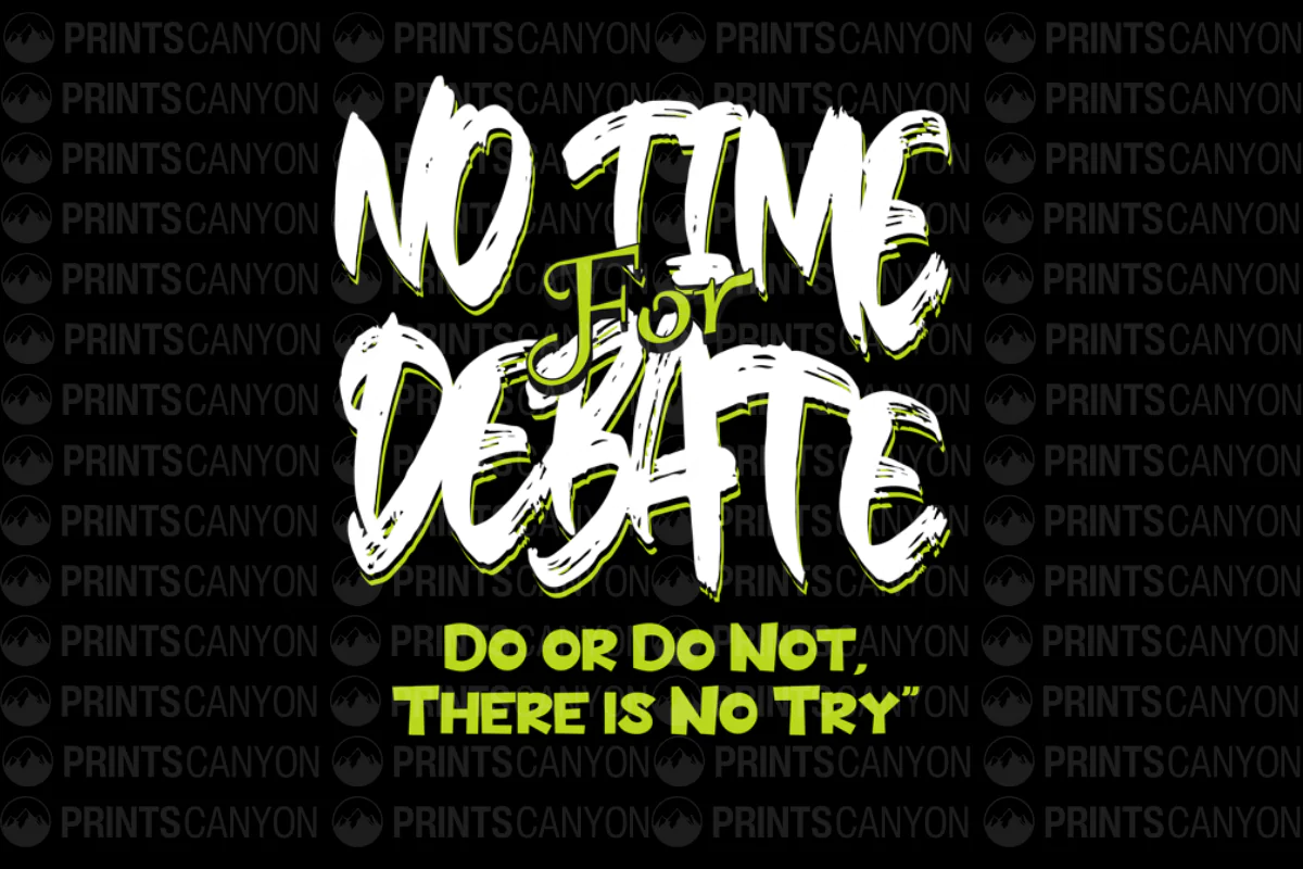 No Time for Debate T-Shirt Design Motivational Quote Do or Do Not, There is No Try