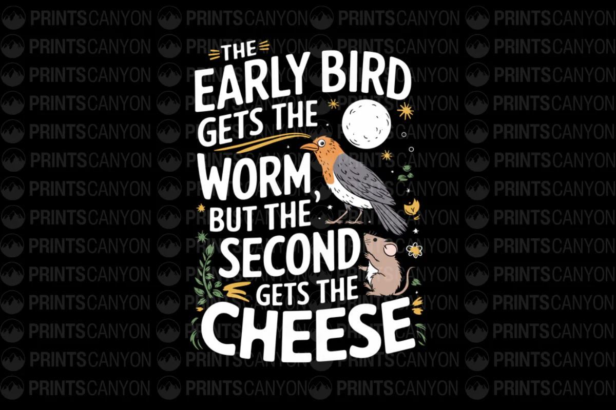 Early Bird Gets the Worm but the Second Gets the Cheese T-Shirt Design