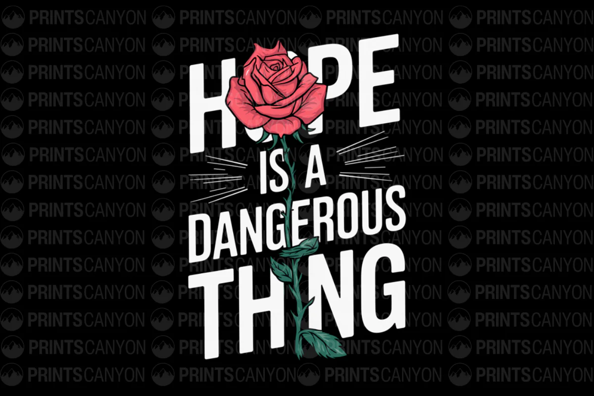 Hope is a Dangerous Thing Rose T-Shirt Design
