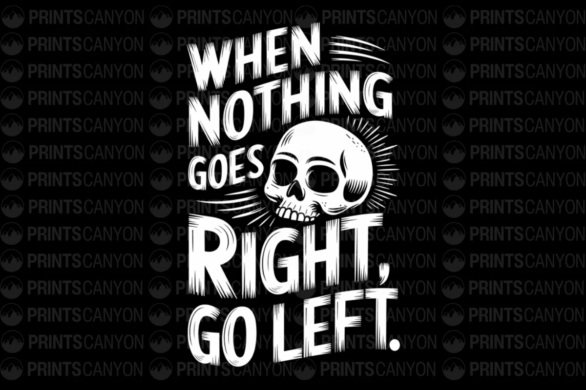 When Nothing Goes Right, Go Left T-Shirt Design Printable Digital File