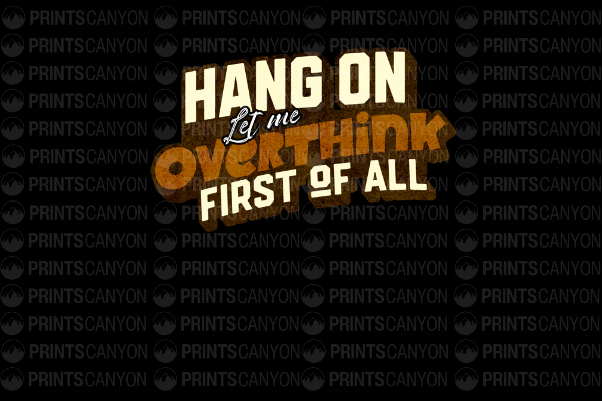 Hang On Let Me Overthink First of All T-Shirt Design