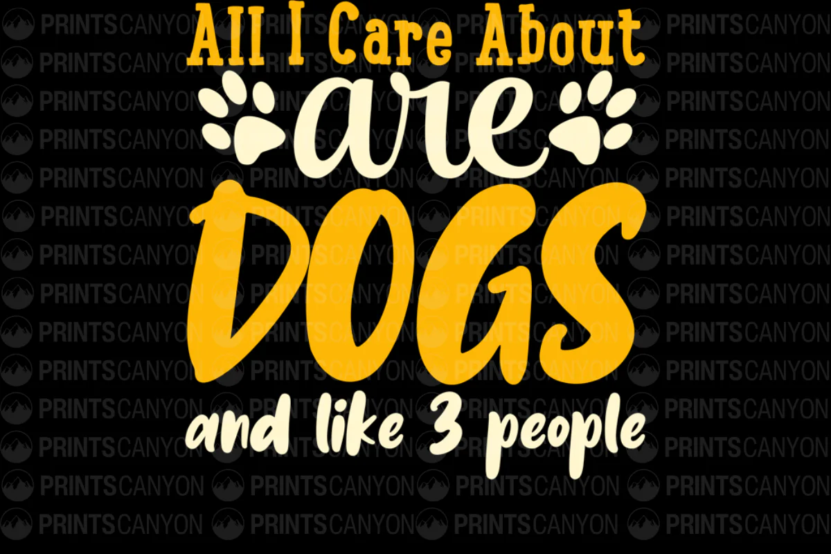 All I Care About Are Dogs and Like 3 People T-Shirt Design