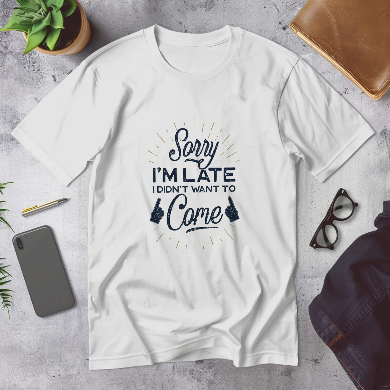 Sorry I'm Late, I Didn't Want to Come - Funny Slogan Design for Casual Wear