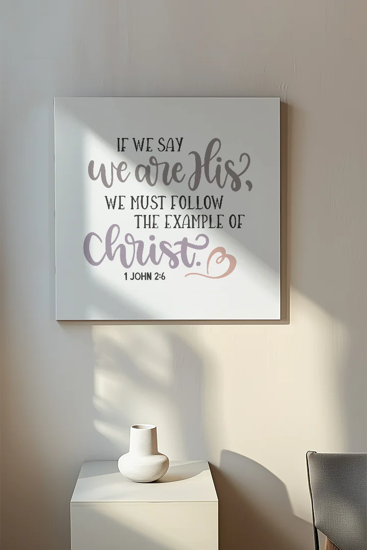 Inspirational Christian Wall Art - Follow the Example of Christ - 1 John 2:6