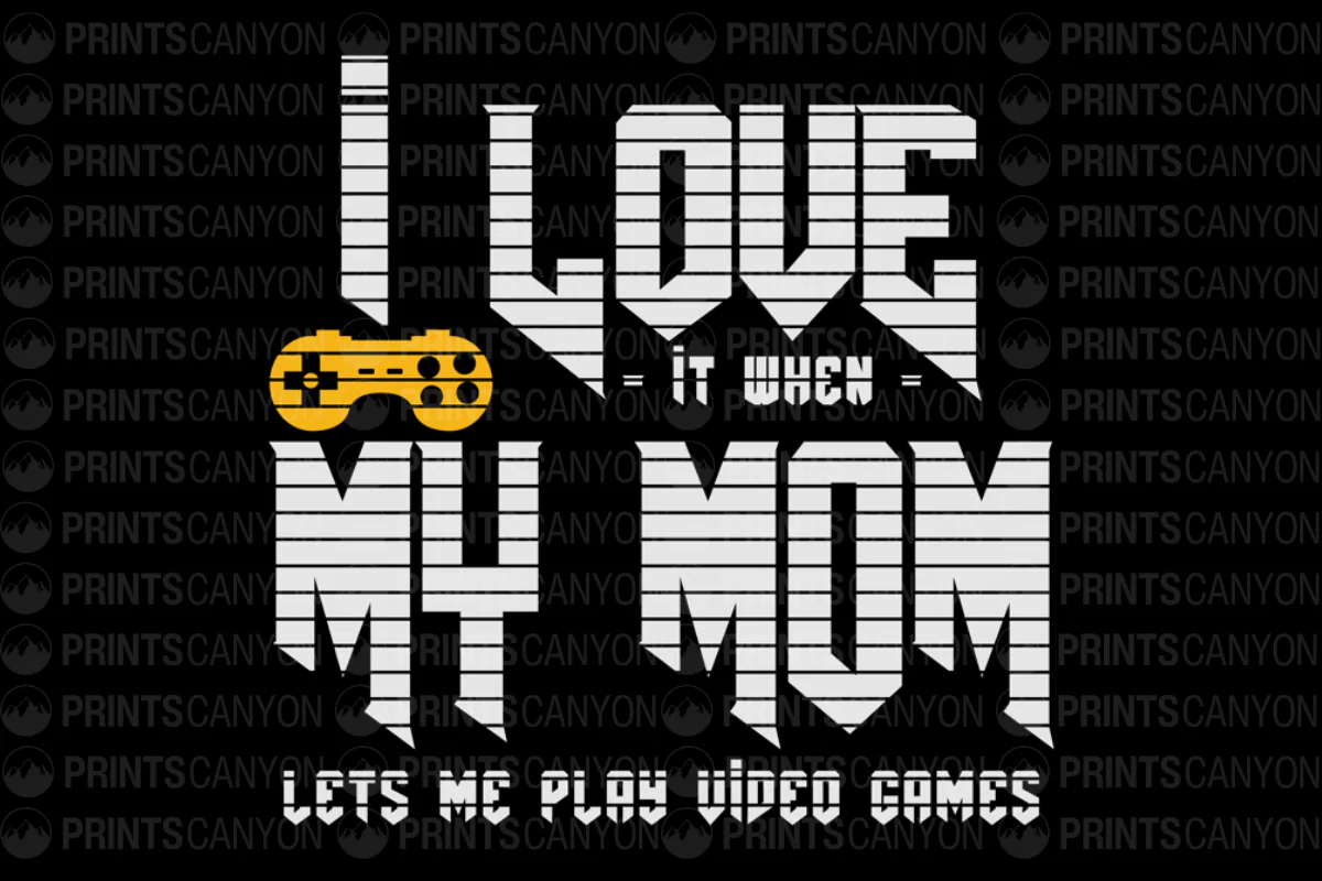 I Love My Mom Lets Me Play Video Games