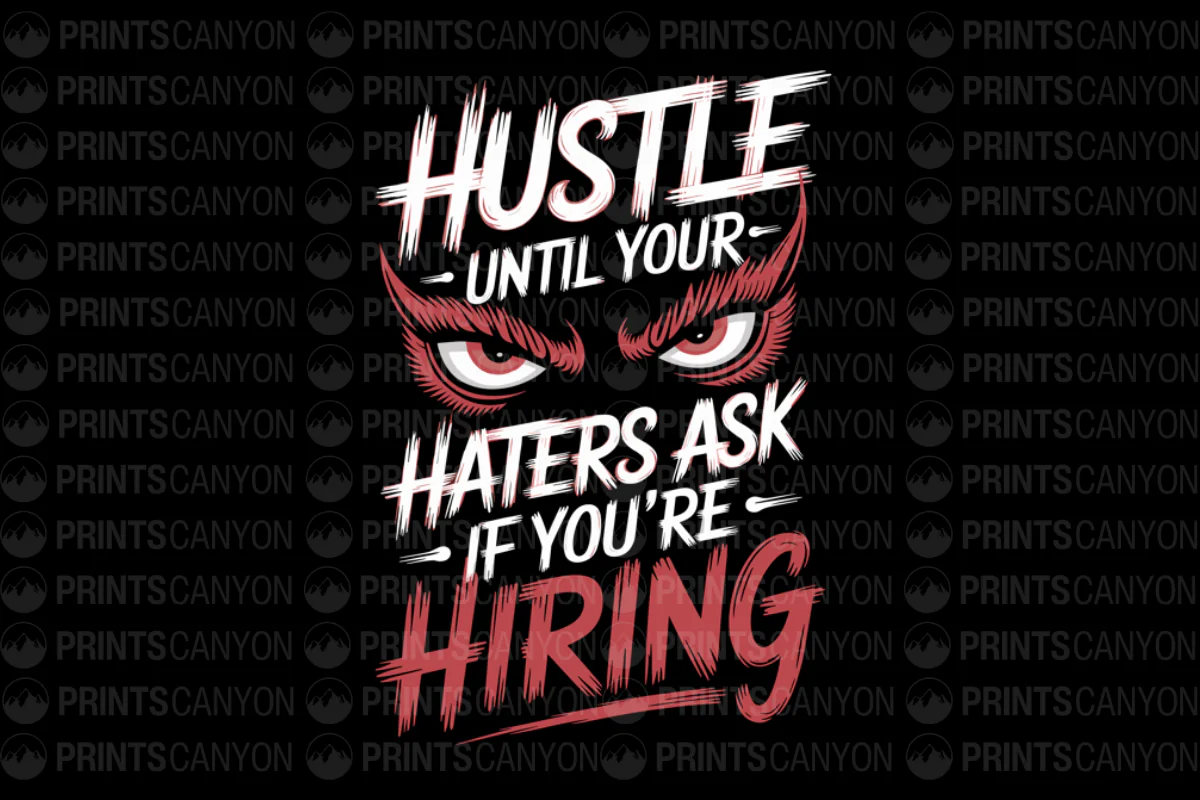 Hustle Hard Until Your Haters Ask If You're Hiring Motivational Graphic Design