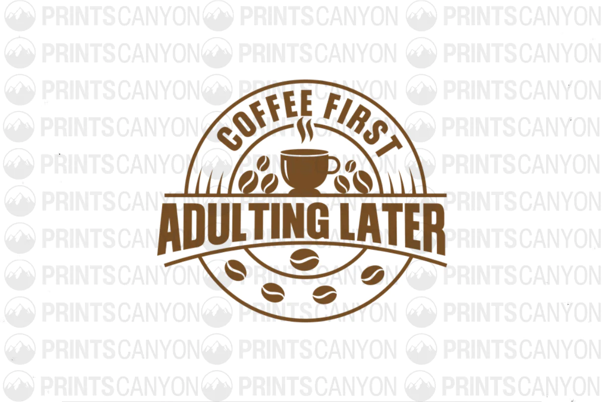 Coffee First, Adulting Later - Perfect for Coffee Lovers and Fun Seekers!
