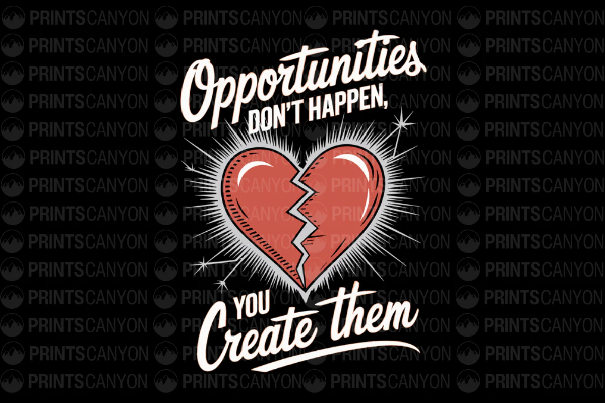 Opportunities Don't Happen, You Create Them T-Shirt Design