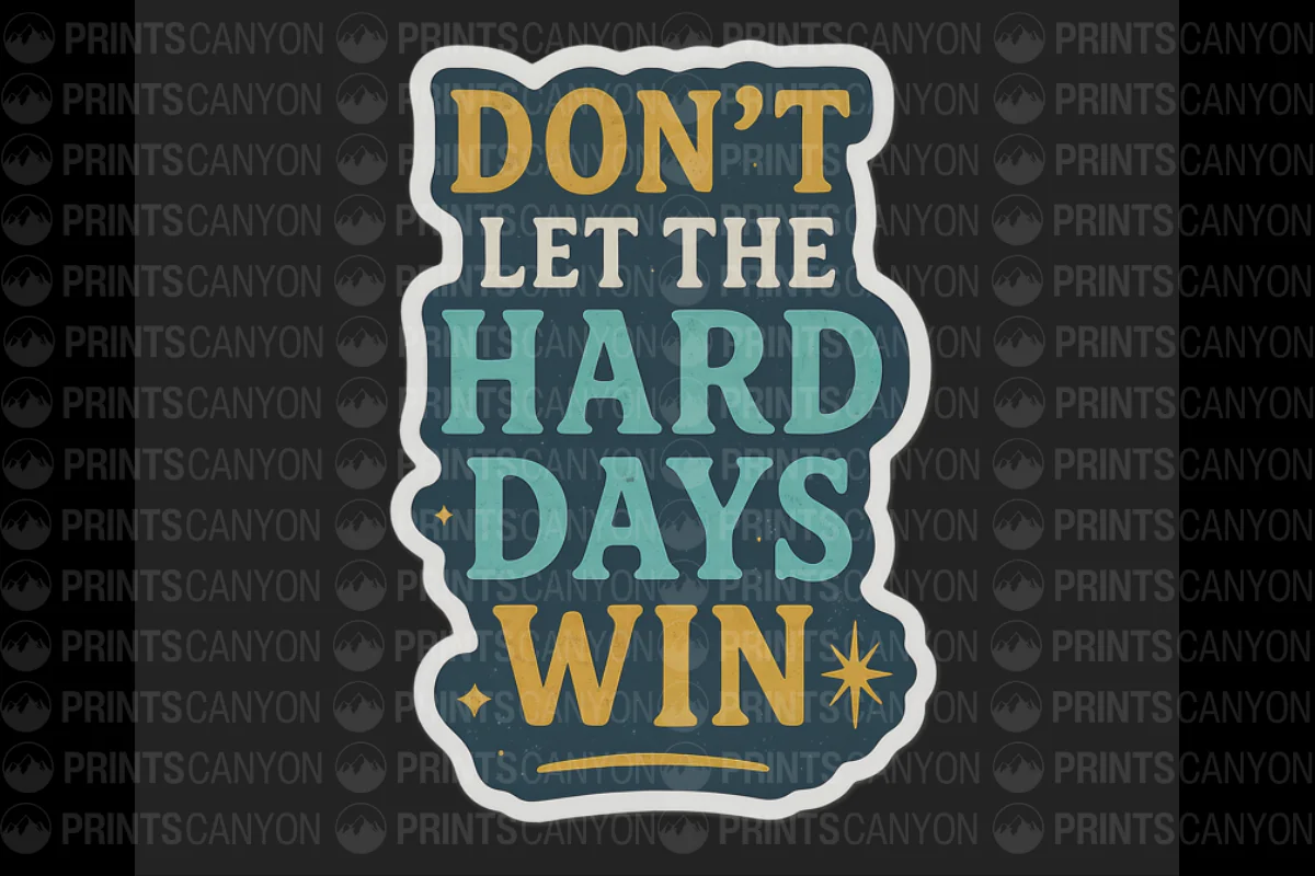 Motivational Printable Sticker: Don't Let the Hard Days Win