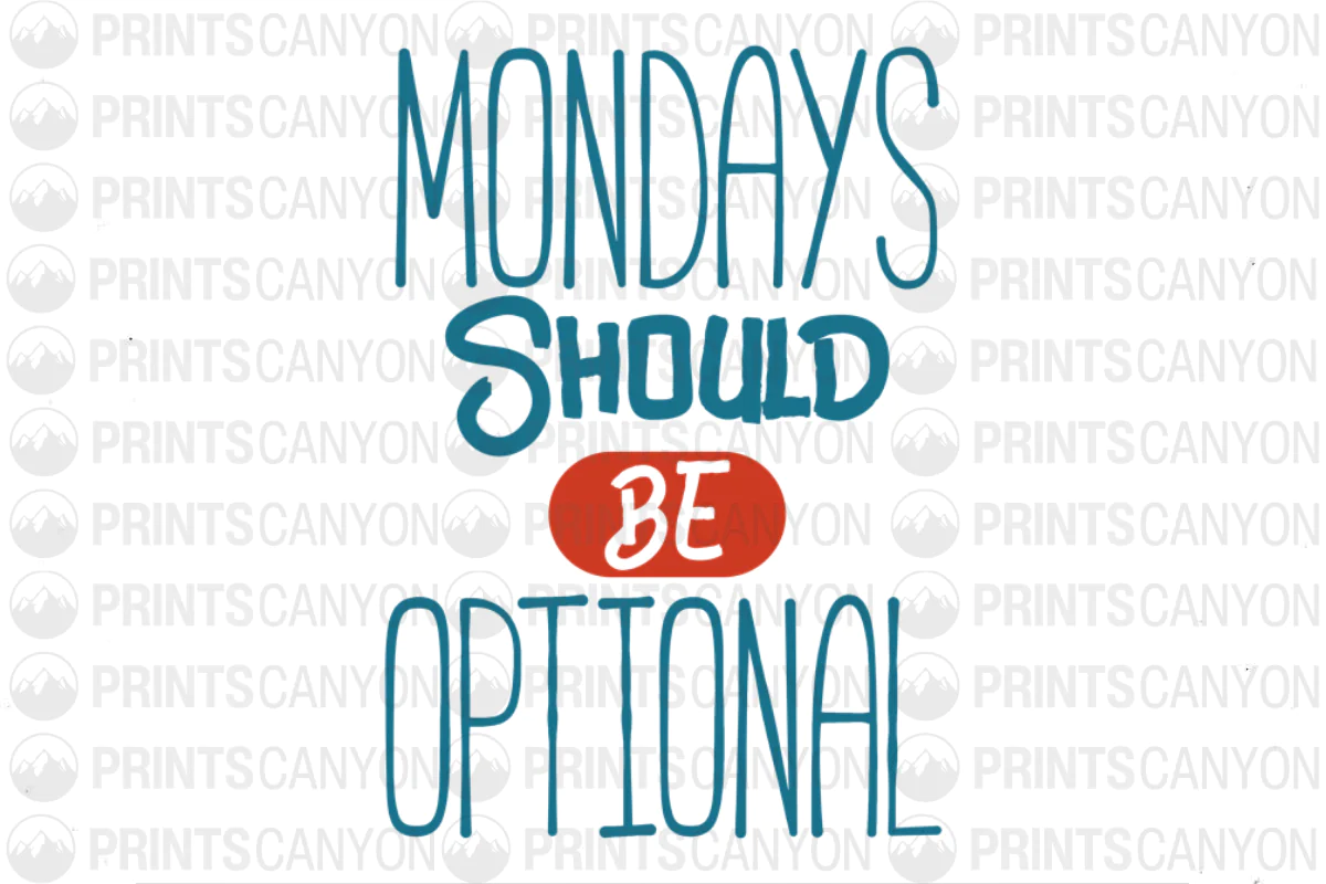 Mondays Should Be Optional Funny Quote Home Decor Print