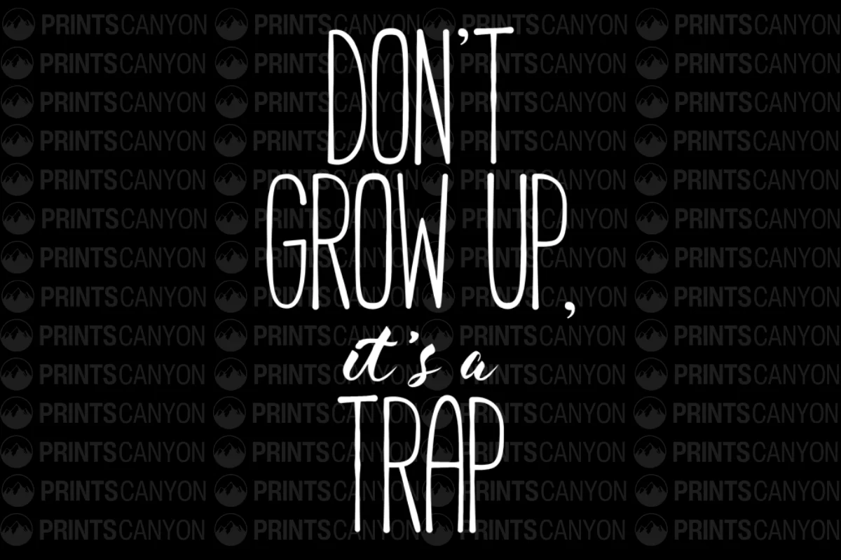 Don't Grow Up It's a Trap Fun and Humorous Quote Design