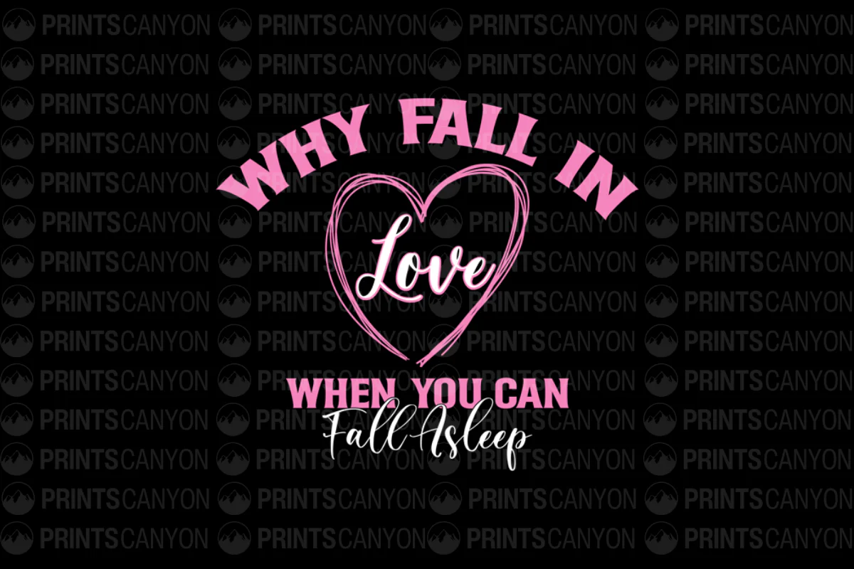 Why Fall in Love When You Can Fall Asleep T-Shirt Design